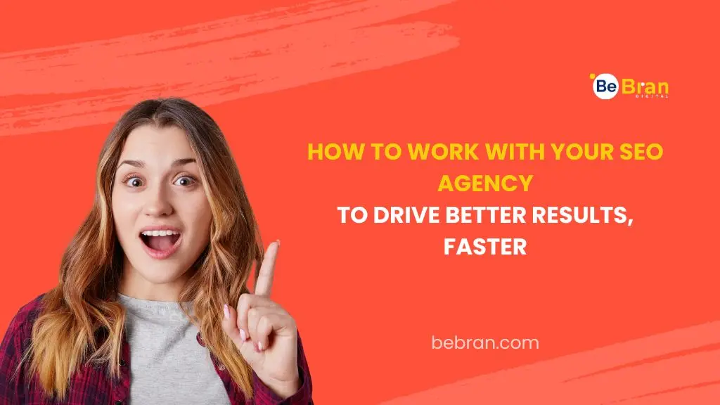 How To Work With Your Seo Agency To Drive Better Results Faster